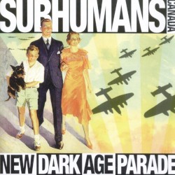 Pochette indicative : The Subhumans — New Dark Age Parade