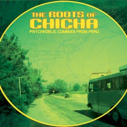 Pochette indicative : Various — The Roots Of Chicha (Psychedelic Cumbias From Peru)