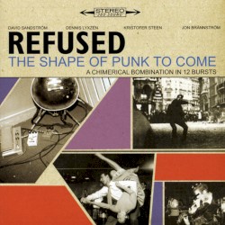 Pochette indicative : Refused — The Shape Of Punk To Come (A Chimerical Bombination In 12 Bursts)