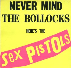 Pochette indicative de l’album Sex Pistols — Never Mind The Bollocks, Here's The Sex Pistols
